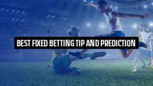 Best Fixed Betting Tip and Prediction