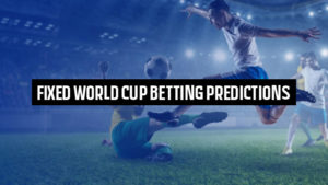 Fixed World Cup Betting Predictions
