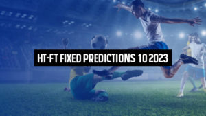 HT-FT Fixed Predictions 10 2023