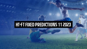 HT-FT Fixed Predictions 11 2023