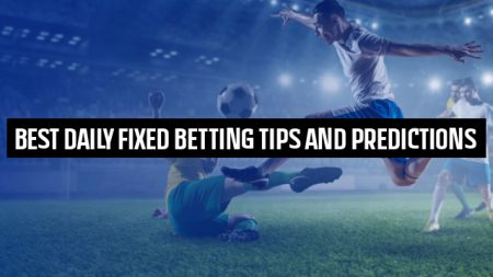 Best Daily Fixed Betting Tips and Predictions