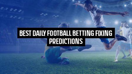 Best Daily Football Betting Fixing Predictions