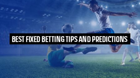 Best Fixed Betting Tips and Predictions