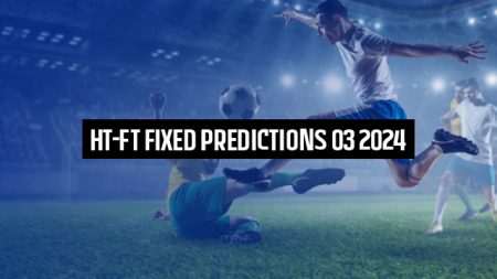 HT-FT Fixed Predictions 03 2024