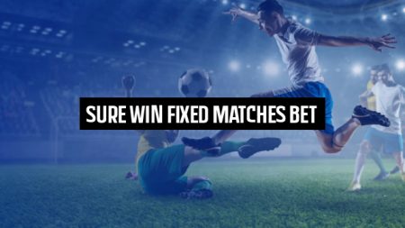 Sure Win Fixed Matches Bet